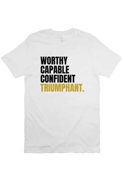 Worthy, Capable, Confident, Triumphant. | Triumphant Tee