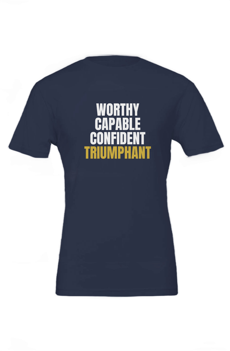 Worthy, Capable, Confident, Triumphant Tee