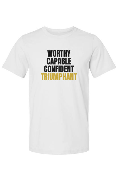 Worthy, Capable, Confident, Triumphant Tee